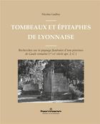 Couverture du livre « Tombeaux et épitaphes de Lyonnaise : Recherches sur le paysage funéraire d'une province de Gaule romaine (Ier-IIIe s. apr. J.-C.) » de Nicolas Laubry aux éditions Hermann