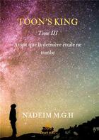 Couverture du livre « Toon's king Tome 3 ; avant que la dernière étoile ne tombe » de Nadeim M.G.H aux éditions Le Lys Bleu