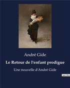 Couverture du livre « Le Retour de l'enfant prodigue : Une nouvelle d'André Gide » de Andre Gide aux éditions Culturea