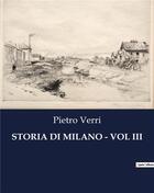 Couverture du livre « STORIA DI MILANO - VOL III » de Pietro Verri aux éditions Culturea