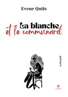 Couverture du livre « La blanche et le communard » de Evene Quils aux éditions Le Lys Bleu