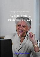 Couverture du livre « La belle Hélène Princesse du Web » de Georges-Francois Hacherez aux éditions Lulu