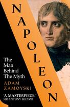 Couverture du livre « NAPOLEON - THE MAN BEHIND THE MYTH » de Adam Zamoyski aux éditions William Collins