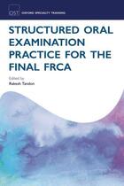 Couverture du livre « Structured Oral Examination Practice for the Final FRCA » de Rakesh Tandon aux éditions Oup Oxford