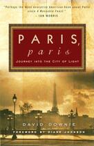 Couverture du livre « Paris, Paris ; Journey into the City of Light » de David Downie aux éditions Broadway Books