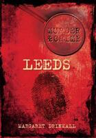 Couverture du livre « Murder & Crime: Leeds » de Drinkall Margaret aux éditions History Press Digital