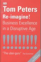 Couverture du livre « Re-Imagine ! ; Business Excellence in a Disruptive Age » de Tom Peters aux éditions 