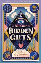 Couverture du livre « ALL OUR HIDDEN GIFTS » de Caroline O'Donoghue aux éditions Walker Books