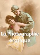 Couverture du livre « La photographie érotique » de Alexandre Dupouy aux éditions Parkstone International