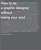 Couverture du livre « How to be a graphic designer without losing your soul (2nd ed.) » de Shaughnessy Adrian aux éditions Laurence King