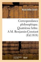 Couverture du livre « Correspondance philosophique. quatrieme lettre. a m. benjamin-constant » de Azais Hyacinthe aux éditions Hachette Bnf