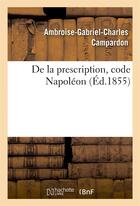 Couverture du livre « De la prescription, code napoleon - acte public pour la licence » de Campardon A-G-C. aux éditions Hachette Bnf