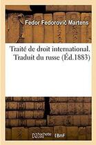 Couverture du livre « Traité de droit international. Traduit du russe » de Martens F F. aux éditions Hachette Bnf