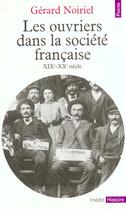 Couverture du livre « Ouvriers Dans La Societe Francaise (Xixe-Xxe Siecle) (Les) » de Gerard Noiriel aux éditions Points