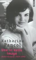 Couverture du livre « Une Si Belle Image. Jackie Kennedy (1929-1994) » de Katherine Pancol aux éditions Points