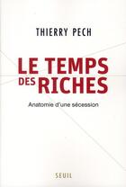 Couverture du livre « Le temps des riches » de Thierry Pech aux éditions Seuil