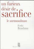 Couverture du livre « Un furieux désir de sacrifice : Le surmusulman » de Fethi Benslama aux éditions Seuil