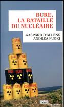 Couverture du livre « Bure, la bataille du nucléaire » de Gaspard D' Allens et Andrea Fuori aux éditions Seuil