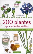 Couverture du livre « 200 plantes qui vous veulent du bien » de Carole Minker aux éditions Larousse