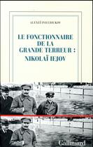 Couverture du livre « Le fonctionnaire de la Grande Terreur : Nikolaï Iejov » de Alexei Pavlioukov aux éditions Gallimard