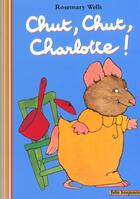 Couverture du livre « Chut, chut Charlotte » de Rosemary Wells aux éditions Gallimard-jeunesse