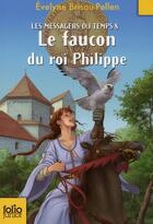 Couverture du livre « Les messagers du temps Tome 8 ; le faucon du roi Philippe » de Evelyne Brisou-Pellen aux éditions Gallimard-jeunesse