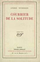 Couverture du livre « Courrier de la solitude » de Wurmser Andre aux éditions Gallimard (patrimoine Numerise)