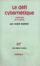 Couverture du livre « Le defi cybernetique - l'automate et la pensee » de Andre Robinet aux éditions Gallimard (patrimoine Numerise)