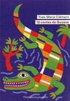 Couverture du livre « 12 contes de Guyane » de Yves-Marie Clement aux éditions Flammarion Jeunesse