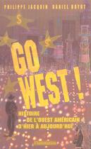 Couverture du livre « Go West ! : Une histoire de l'Ouest américain d'hier à aujourd'hui » de Daniel Royot et Philippe Jacquin aux éditions Flammarion