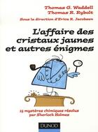 Couverture du livre « L'affaire des cristaux jaunes et autres énigmes ; 15 mystères chimiques » de Waddell+Rybolt aux éditions Dunod