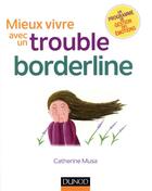 Couverture du livre « Mieux vivre avec un trouble borderline (2e édition) » de Musa Catherine aux éditions Dunod