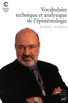 Couverture du livre « Vocabulaire technique et analytique de l'épistémologie » de Robert Nadeau aux éditions Puf