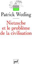 Couverture du livre « Nietzsche et le problème de la civilisation » de Patrick Wotling aux éditions Puf