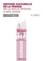 Couverture du livre « Histoire culturelle de la France ; de la belle époque à nos jours (4e édition) » de Pascale Goetschel et Emmanuelle Loyer aux éditions Armand Colin