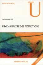 Couverture du livre « Psychanalyse des addictions (2e édition) » de Gerard Pirlot aux éditions Armand Colin