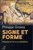 Couverture du livre « Signe et forme ; philosophie de l'art et art paléolithique » de Philippe Grosos aux éditions Cerf