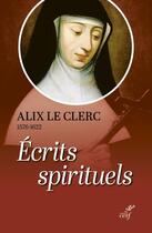 Couverture du livre « Écrits spirituels : témoignages et débuts de la congrégation Notre-Dame » de Le Clerc Alix aux éditions Cerf