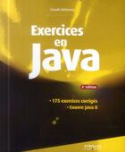 Couverture du livre « Exercices en Java ; 175 excercices corrigés (4e édition) » de Claude Delannoy aux éditions Eyrolles