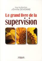 Couverture du livre « Le grand livre de la supervision » de Emilie Devienne aux éditions Organisation