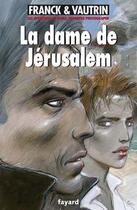 Couverture du livre « LA DAME DE JERUSALEM » de Dan Franck Et Jean Vautrin aux éditions Fayard