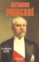 Couverture du livre « Raymond Poincaré » de François Roth aux éditions Fayard