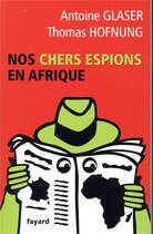 Couverture du livre « Nos chers espions en Afrique » de Antoine Glaser aux éditions Fayard