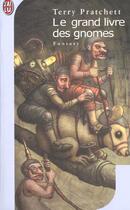 Couverture du livre « Le grand livre des gnomes : Intégrale Tomes 1 à 3 » de Terry Pratchett aux éditions J'ai Lu