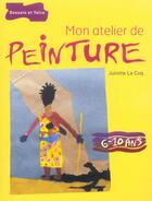 Couverture du livre « Mon Atelier De Peinture » de Juliette Le Coq aux éditions Dessain Et Tolra