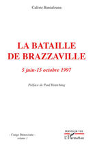 Couverture du livre « La bataille de Brazzaville ; 5 juin-15 octobre 1997 » de Calixte Baniafouna aux éditions L'harmattan