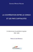 Couverture du livre « La coopération entre le Congo et les pays capitalistes ; un dilèmme pour les présidents congolais 1908-2008 » de Georges Mpwate-Ndaume aux éditions L'harmattan