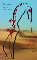 Couverture du livre « Rabia est arrivée ; chroniques du Trarza » de Aichetou aux éditions Editions L'harmattan