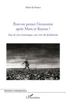 Couverture du livre « Peut-on penser l'économie aprés Marx et Keynes ? sous la crise économique, une crise des fondements » de Henri De France aux éditions Editions L'harmattan