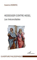 Couverture du livre « Heidegger contre Hegel ; les irréconciliables » de Susanna Lindberg aux éditions Editions L'harmattan